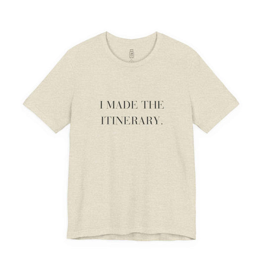 I Made the Itinerary Tee — Planner Travel Shirt